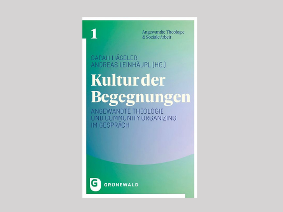 Neuerscheinung Kultur der Begegnungen Angewandte Theologie und Community Organizing im Gespräch