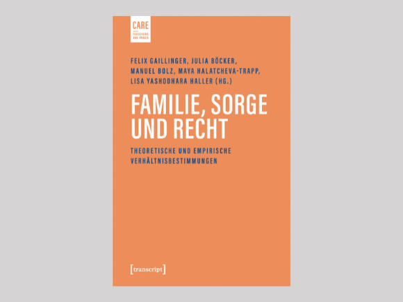 Cover Familie, Sorge und Recht Theoretische und empirische Verhältnisbestimmungen