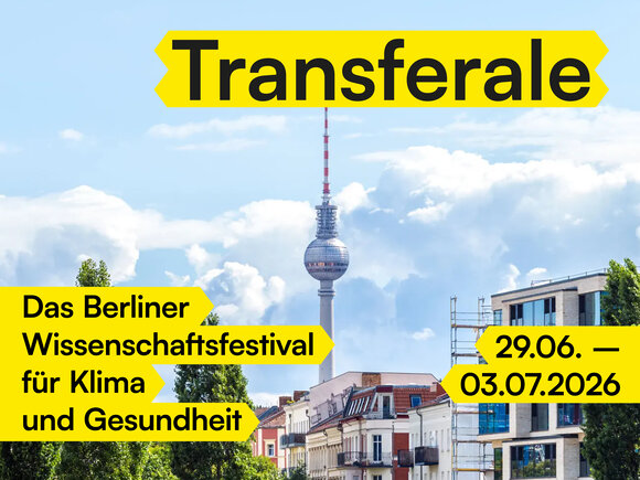 Der Berliner Fernsehturm in der Bildmitte, gelb hinterlegt die Informationen: Transferale: Das Berliner Wissenschaftsfestival für Klima und Gesundheit, 29.6.-3.7.2026