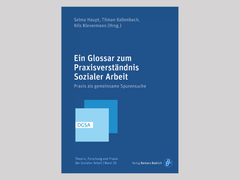 Cover Ein Glossar zum Praxisverständnis Sozialer Arbeit. Praxis als gemeinsame Spurensuche