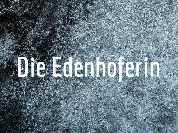 Weiße Schrift auf grauem Hintergrund: "Die Edenhoferin"