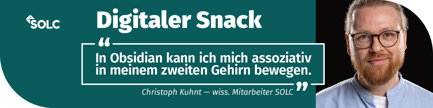 SOLC Digitaler Snack von Christoph Khunt zu Obsidian: In Obsidian kann ich mich assoziativ in meinem zweiten Gehirn bewegen.